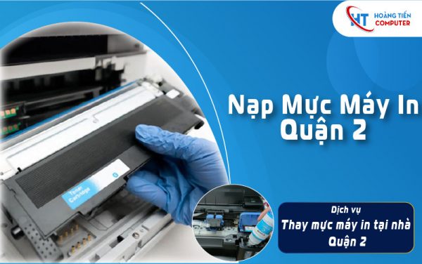 Nạp mực máy in quận 2 – Dịch vụ thay mực máy in quận 2