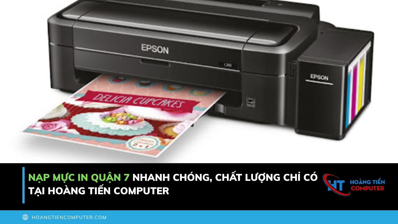 Nạp Mực In Quận 7 Nhanh Chóng Chỉ Có Tại Hoàng Tiến Computer
