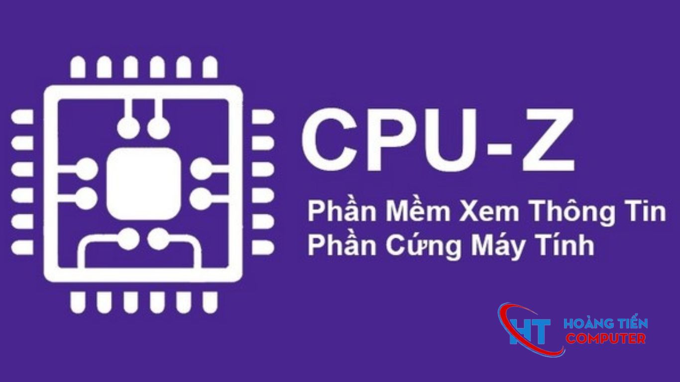 Phần mềm kiểm tra cấu hình máy tính CPU-Z
