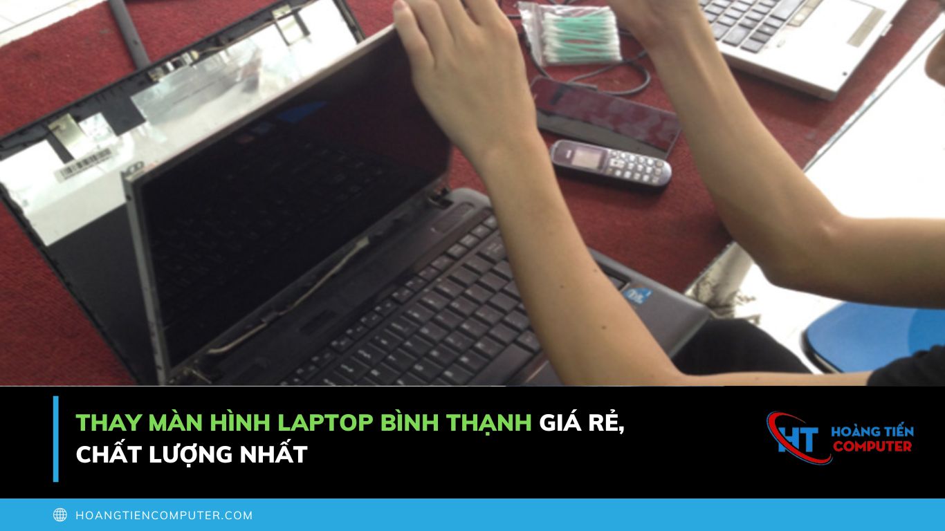 Thay Màn Hình Laptop Bình Thạnh Giá Rẻ, Chất Lượng Nhất